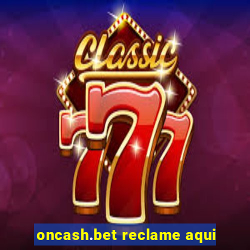 oncash.bet reclame aqui